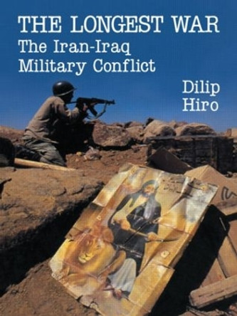 The Longest War: The Iran-Iraq Military Conflict by Dilip Hiro 9780415904070