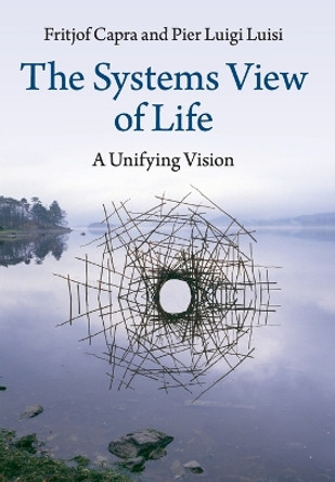 The Systems View of Life: A Unifying Vision by Fritjof Capra 9781316616437