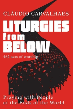 Liturgies from Below by Claudio Carvalhaes 9781791007355