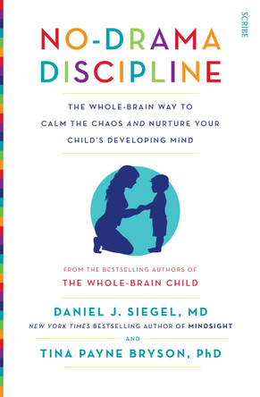 No-Drama Discipline: the bestselling parenting guide to nurturing your child's developing mind by Daniel J. Siegel 9781922247568