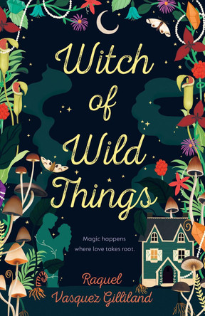 Witch Of Wild Things by Raquel Vasquez Gilliland 9780593548578
