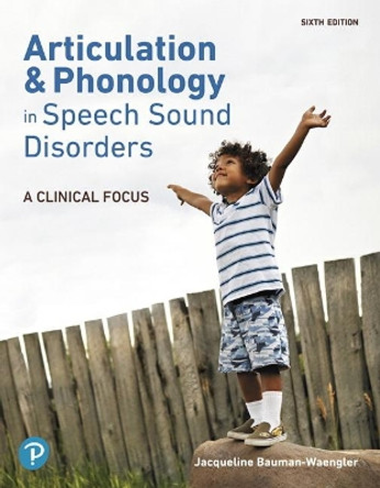 Articulation and Phonology in Speech Sound Disorders: A Clinical Focus by Jacqueline Bauman-Waengler 9780134990576