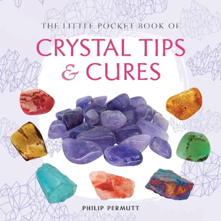 The Little Pocket Book of Crystal Tips and Cures by Philip Permutt 9781782492610