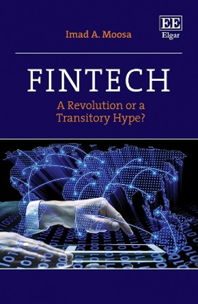 Fintech - A Revolution or a Transitory Hype? by Imad A. Moosa 9781802206333