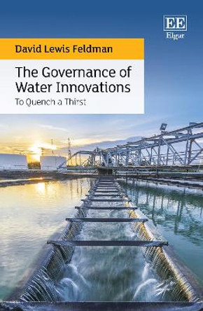 The Governance of Water Innovations - To Quench a Thirst by David L. Feldman 9781800882041