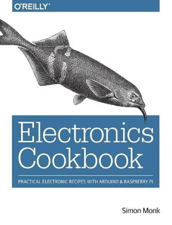 Electronics Cookbook by Simon Monk 9781491953402