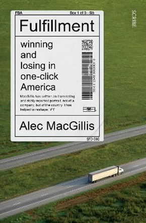 Fulfillment: winning and losing in one-click America by Alec MacGillis 9781914484209