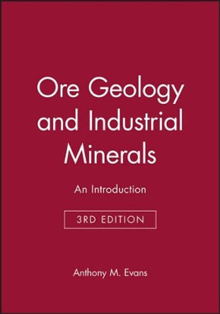 Ore Geology and Industrial Minerals: An Introduction by Anthony M. Evans 9780632029532