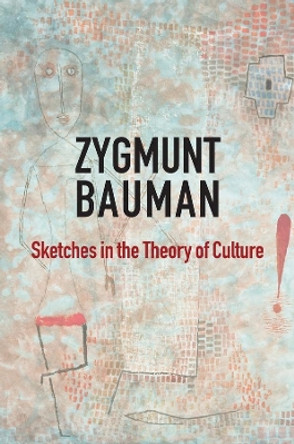 Sketches in the Theory of Culture by Zygmunt Bauman 9781509528301