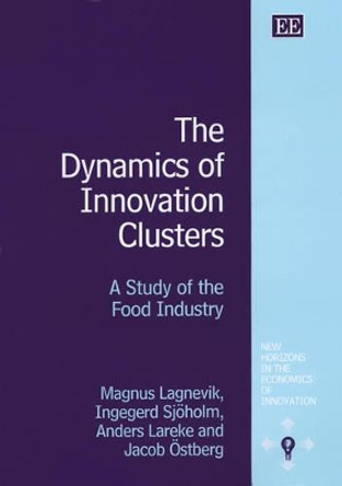 The Dynamics of Innovation Clusters: A Study of the Food Industry by Magnus Lagnevik 9781843763673