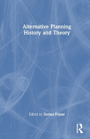 Alternative Planning Theory and History by Dorina Pojani 9780367743888