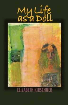 My Life as a Doll by Elizabeth Kirschner 9781932870206