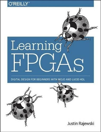 Learning FPGAs by Justin Rajewski 9781491965498