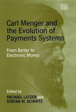 Carl Menger and the Evolution of Payments Systems: From Barter to Electronic Money by Michael Latzer 9781840649185