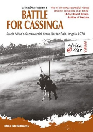 Battle for Cassinga: South Africa's Controversial Cross-Border Raid, Angola 1978 by Mike McWilliams 9781912866847