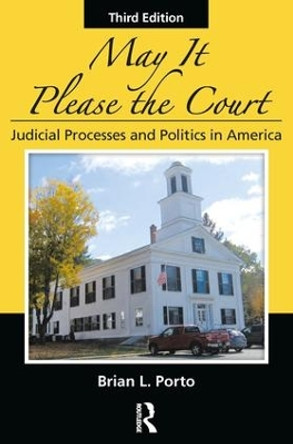 May It Please the Court: Judicial Processes and Politics In America by Brian L. Porto 9781498737395