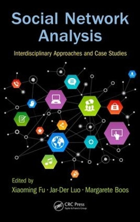 Social Network Analysis: Interdisciplinary Approaches and Case Studies by Xiaoming Fu 9781498736640