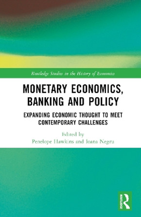 Monetary Economics, Banking and Policy: Expanding Economic Thought to Meet Contemporary Challenges by Penelope Hawkins 9780367695651