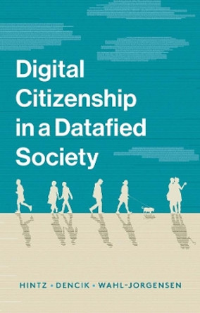 Digital Citizenship in a Datafied Society by Arne Hintz 9781509527151