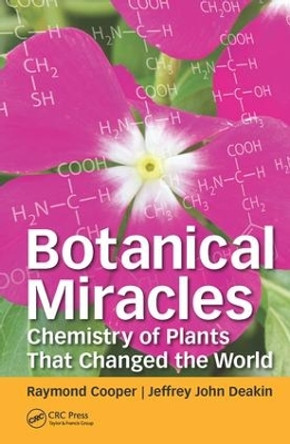 Botanical Miracles: Chemistry of Plants That Changed the World by Raymond Cooper 9781498704281