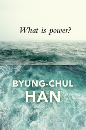 What is Power? by Byung-Chul Han 9781509516094