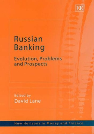 Russian Banking: Evolution, Problems and Prospects by David Lane 9781840649413