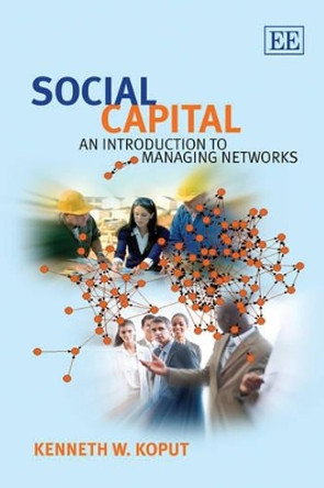 Social Capital: An Introduction to Managing Networks by Kenneth W. Koput 9781849800990