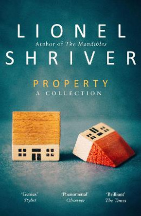 Property: A Collection by Lionel Shriver