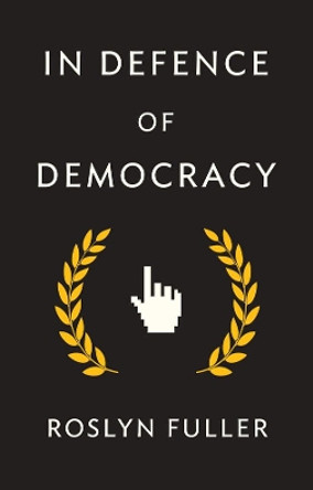 In Defence of Democracy by Roslyn Fuller 9781509533138