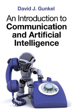 An Introduction to Communication and Artificial Intelligence by David J. Gunkel 9781509533169