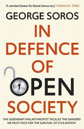In Defence of Open Society: The Legendary Philanthropist Tackles the Dangers We Must Face for the Survival of Civilisation by George Soros 9781529343502