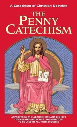 Penny Catechism: A Catechism of Christian Doctrine by Anonymous 9780895557520