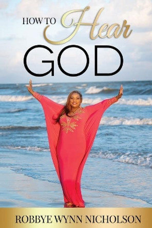 How to Hear God by Robbye Wynn-Nicholson 9781545660843