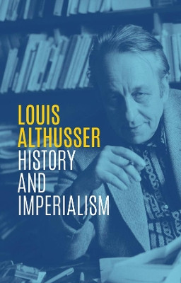 History and Imperialism: Writings, 1963-1986 Louis Althusser 9781509537235