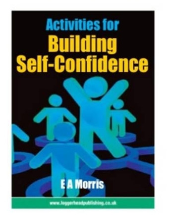 Activities for Building Self-Confidence by E. A. Morris 9781909380554