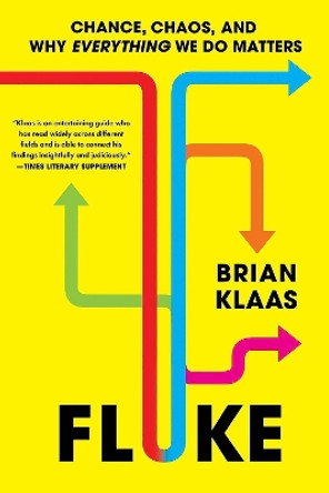Fluke: Chance, Chaos, and Why Everything We Do Matters by Dr Brian Klaas 9781399804516