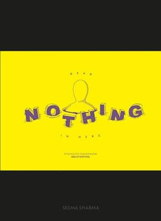 Read Nothing in Here: 21 Things You Should Know About Nothing by Seema Sharma