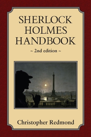 Sherlock Holmes Handbook: Second Edition by Christopher Redmond 9781554884469