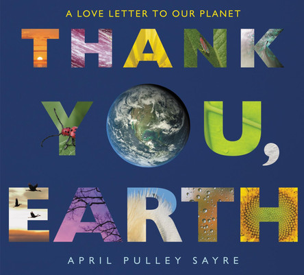 Thank You, Earth: A Love Letter to Our Planet by April Pulley Sayre 9780062697370