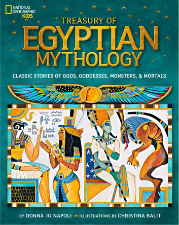 Treasury of Egyptian Mythology: Classic Stories of Gods, Goddesses, Monsters & Mortals (Mythology) by Donna Jo Napoli 9781426313806