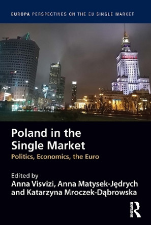Poland in the Single Market: Politics, economics, the euro by Anna Visvizi 9781032399904
