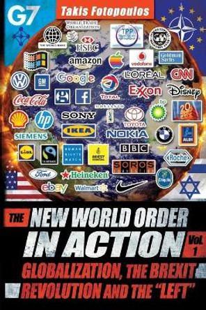 New World Order in Action: Volume 1 -- Globalization, the Brexit Revolution & the &quot;Left&quot; -- Towards a Democratic Community of Sovereign Nations by Takis Fotopoulos 9781615772476