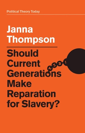 Should Current Generations Make Reparation for Slavery? by Janna Thompson 9781509516414