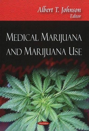 Medical Marijuana & Marijuana Use by Albert T. Johnson 9781606928998