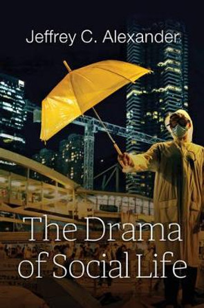 The Drama of Social Life by Jeffrey C. Alexander 9781509518128