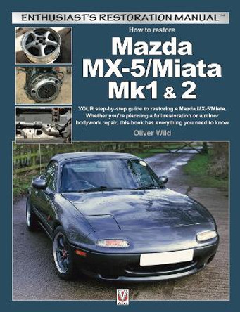 Mazda MX-5/Miata Mk1 & 2: Enthusiasts Restoration Manual by Oliver Wild 9781787113046