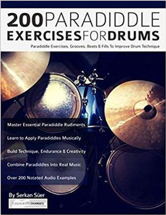 200 Paradiddle Exercises For Drums: Over 200 Paradiddle Exercises, Grooves, Beats & Fills To Improve Drum Technique by Serkan Suer 9781789330076