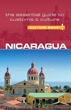 Nicaragua - Culture Smart!: The Essential Guide to Customs & Culture by Russell Maddicks 9781857338768