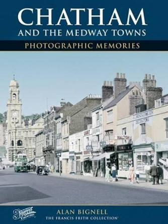 Chatham & the Medway Towns by Alan Bignell 9781859376119