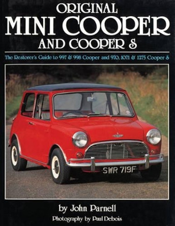 Original Mini Cooper: The Restorer's Guide to 997 & 998 Cooper and 970,1071 & 1275 Cooper S by John Parnell 9781906133191